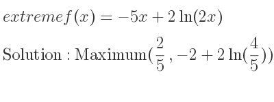 The extreme f(x)=-5x+2ln(2x) is Maximum(2/5 ,-2+2ln(4/5))